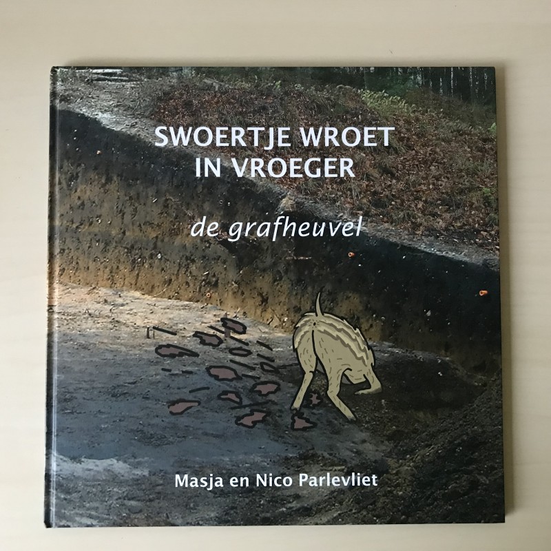 Swoertje wroet in vroeger. De grafheuvel.