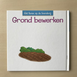 Het leven op de boerderij : Grond bewerken