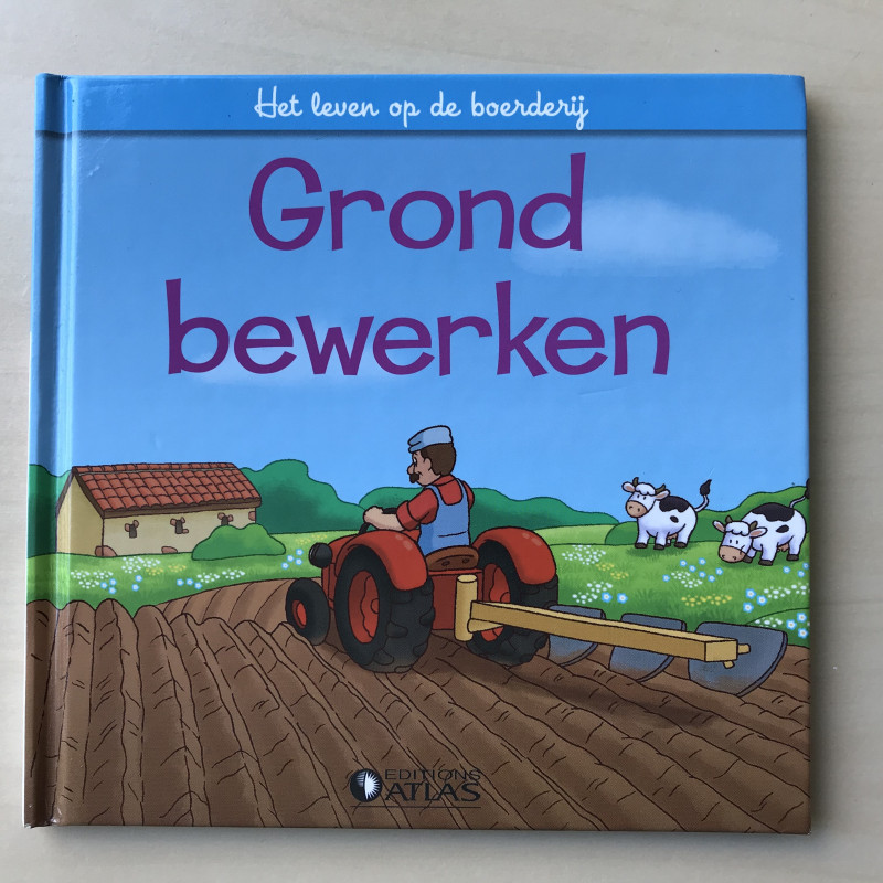 Het leven op de boerderij : Grond bewerken