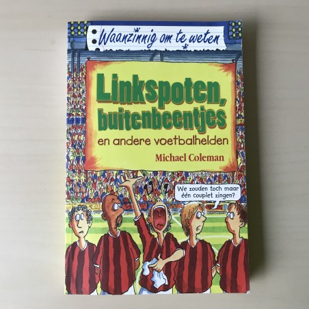Waanzinnig om te weten : Linkspoten, buitenbeentjes en andere voetbalhelden