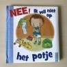 Nee, ik wil niet op het potje