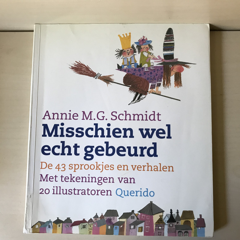 Annie M.G. Schmidt : Misschien wel echt gebeurd.