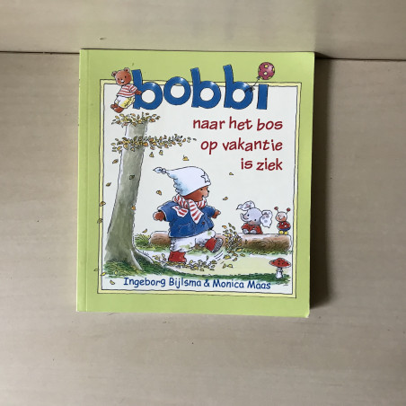 Bobbi : Naar het bos, op vakantie, is ziek.