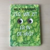 Zeg, wie zit er in de heg?
