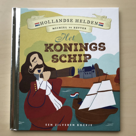 Zilveren boekje :  Het koningsschip.  Michiel de Ruyter. Hollandse helden 3