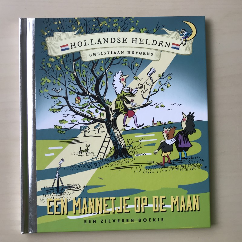 Zilveren boekje : Hollandse helden. Christiaan Huygens. Een mannetje op de maan.