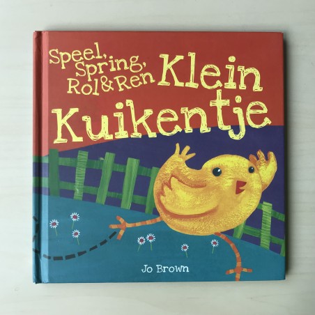 Speel, Spring, Rol & Ren klein kuikentje.