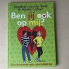 Ben jij ook op mij?