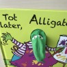 Tot later, Alligator!